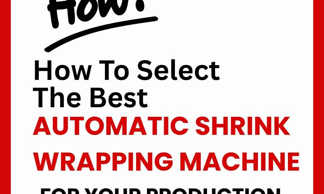 how-to-choose-the-correct-automatic-shrink-wrapping-machine-2