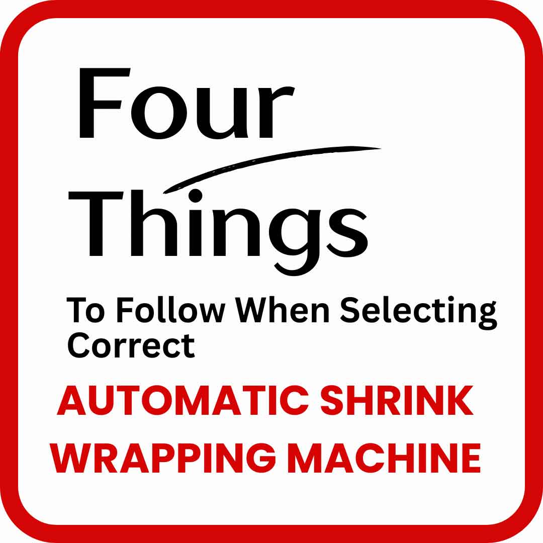 four-things-to-follow-when-you-are-selecting-the-correct-automatic-shrink-wrapping-machine-2