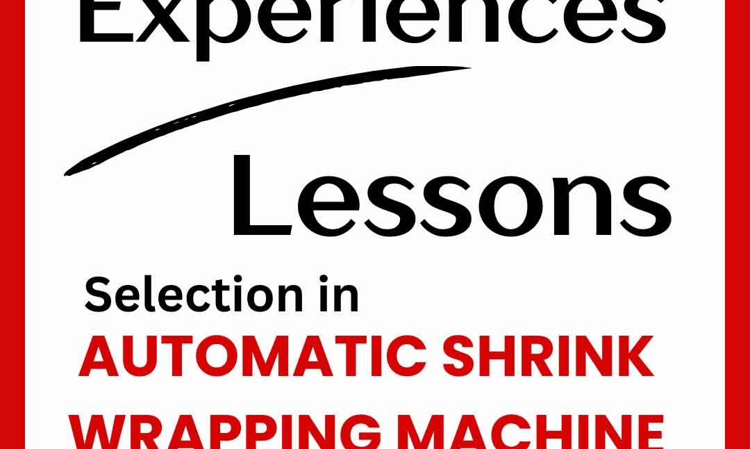 experiences-lessons-in-automatic-shrink-wrapping-machine-selection-2