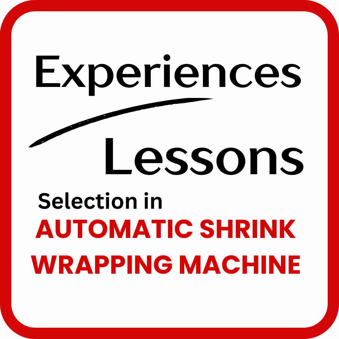 experiences-lessons-in-automatic-shrink-wrapping-machine-selection-2