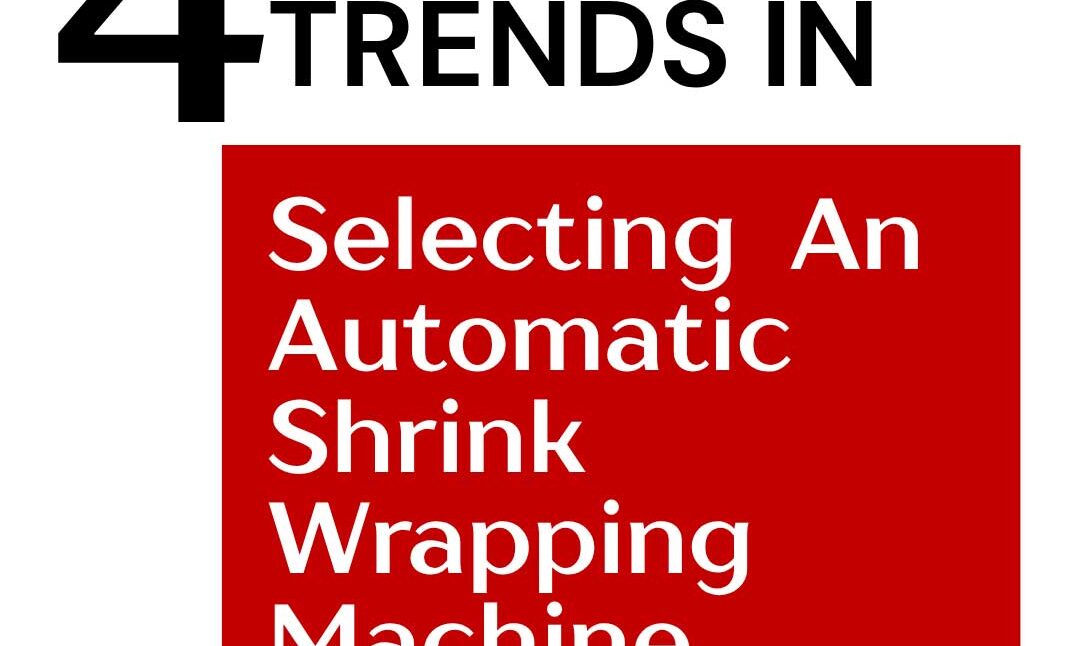 four-trends-in-selection-automatic-shrink-wrapping-machine-2