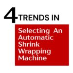 four-trends-in-selection-automatic-shrink-wrapping-machine-2