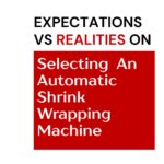 realities-on-selection-of-automatic-shrink-wrapping-machines-2
