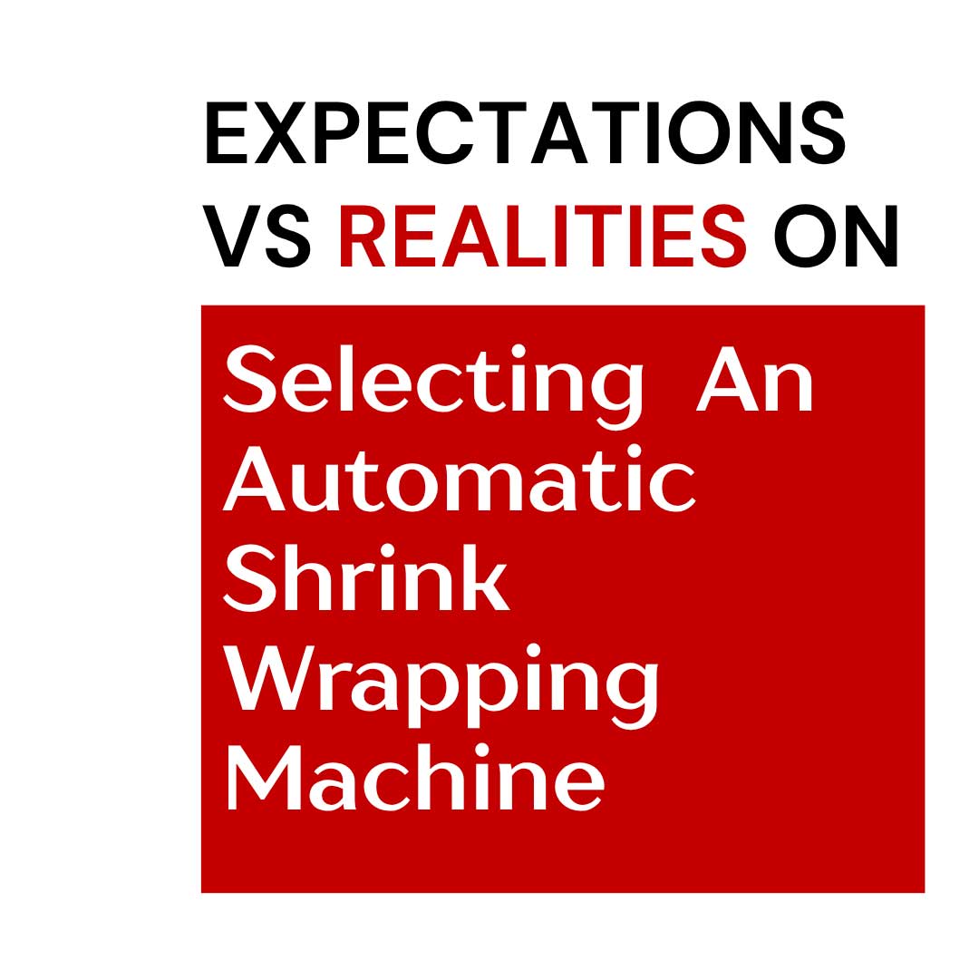 realities-on-selection-of-automatic-shrink-wrapping-machines-2